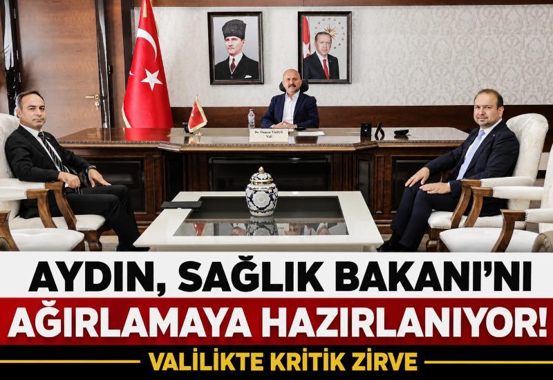Aydın, Sağlık Bakanı'nı ağırlamaya hazırlanıyor! Valilikte kritik zirve