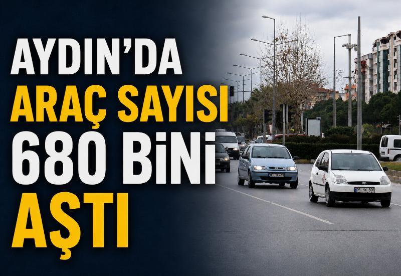 Aydın’da araç sayısı 680 bini aştı