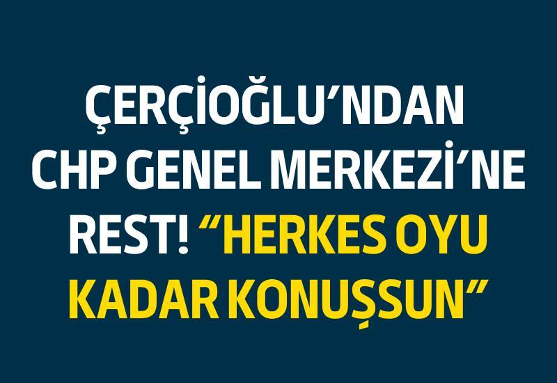 Çerçioğlu'ndan CHP Genel Merkezi'ne rest! "Herkes oyu kadar konuşsun"