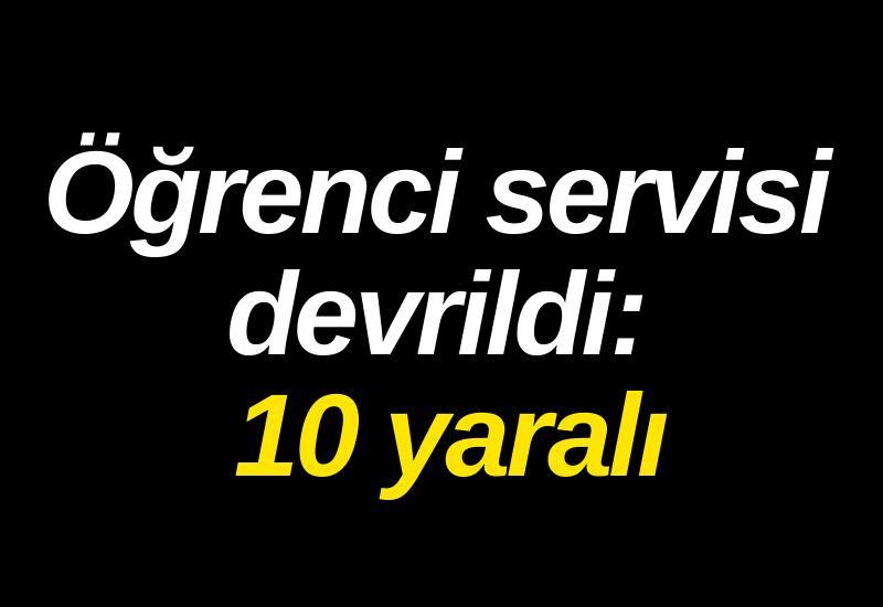 Öğrenci servisi devrildi: 10 yaralı