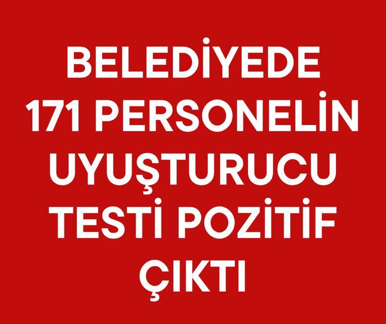 Belediyede 171 personelin uyuşturucu testi pozitif çıktı
