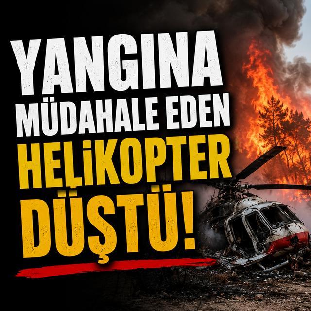 Yangına müdahale eden helikopter düştü