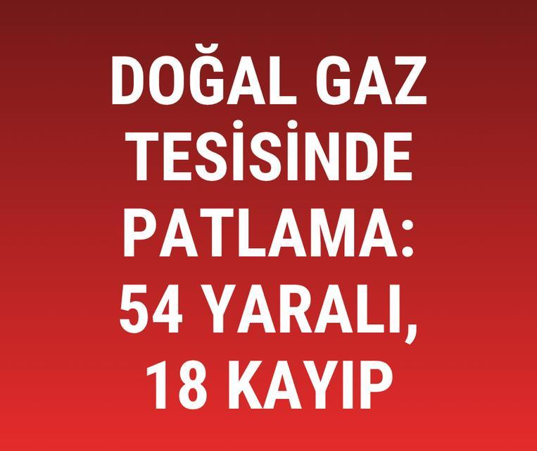 Doğal gaz tesisinde patlama: 54 yaralı, 18 kayıp
