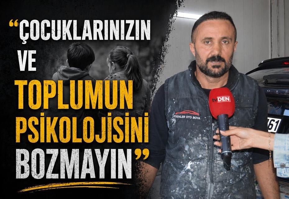 “Çocuklarınızın ve toplumun psikolojisini bozmayın”