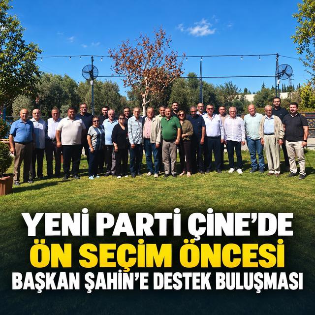 YENİ Parti Çine’de Ön Seçim öncesi Başkan Şahin’e destek buluşması