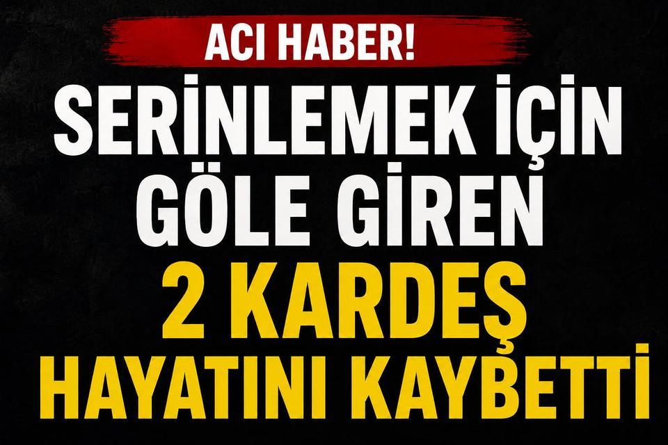 Serinlemek için göle giren kardeşler boğuldu