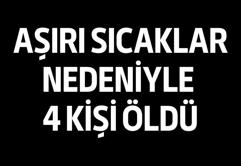 Aşırı sıcaklar nedeniyle 4 kişi öldü