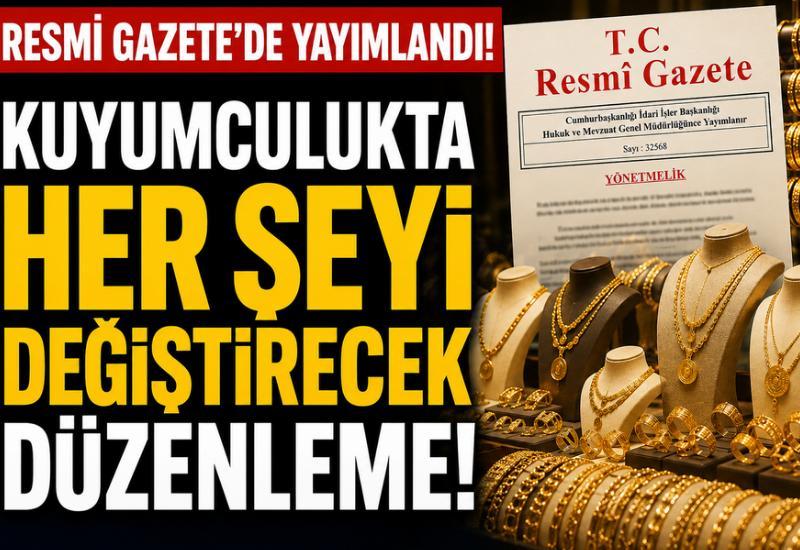 Resmi Gazete'de yayımlandı! Kuyumculukta her şeyi değiştirecek düzenleme