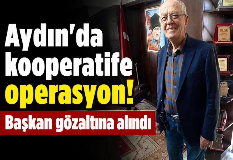 Aydın'da kooperatife operasyon! Başkan gözaltına alındı