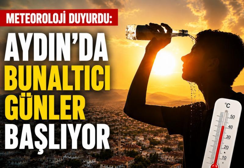Meteoroloji duyurdu: Aydın'da bunaltıcı günler başlıyor