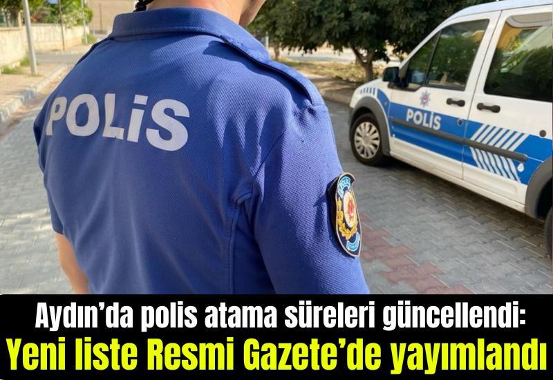 Aydın’da polis atama süreleri güncellendi: Yeni liste Resmi Gazete’de yayımlandı