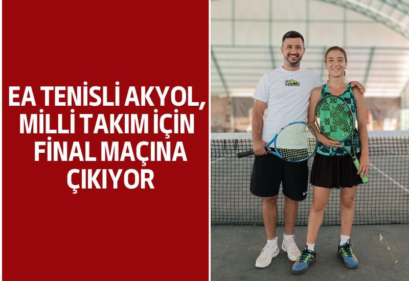 EA Tenisli Akyol, Milli Takım için yarın final maçına çıkıyor