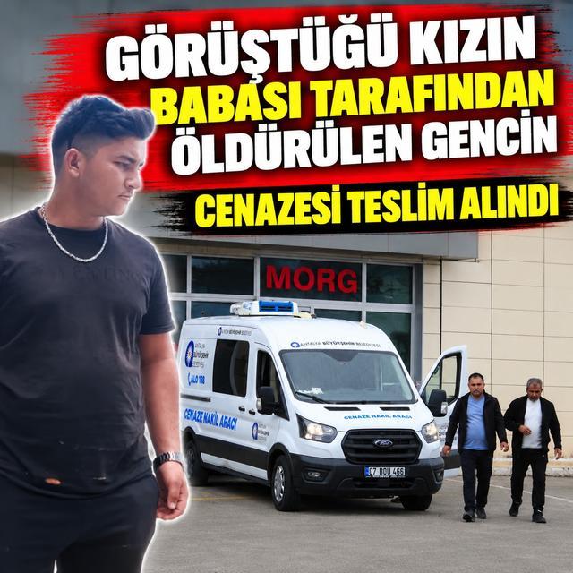 Görüştüğü kızın babası tarafından öldürülen gencin cenazesi teslim alındı