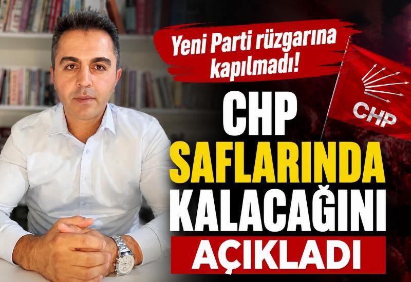 Yeni Parti rüzgarına kapılmadı! CHP saflarında kalacağını açıkladı