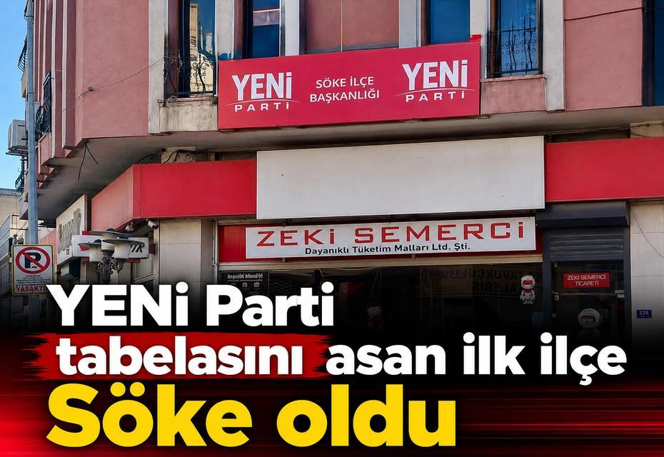 YENİ Parti tabelasını asan ilk ilçe Söke oldu
