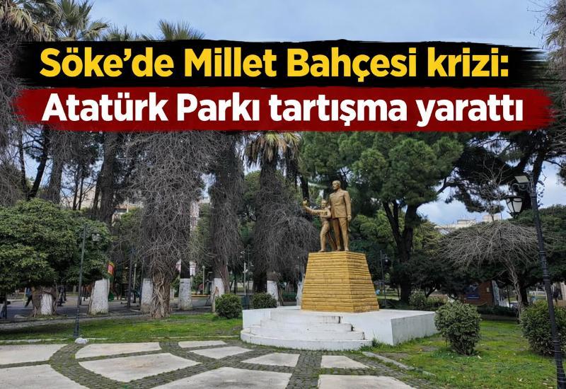 Söke’de Millet Bahçesi krizi: Atatürk Parkı tartışma yarattı