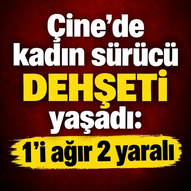 Çine’de kadın sürücü dehşeti yaşadı: 1’i ağır 2 yaralı