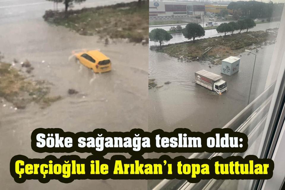 Söke sağanağa teslim oldu: Çerçioğlu ile Arıkan’ı topa tuttular