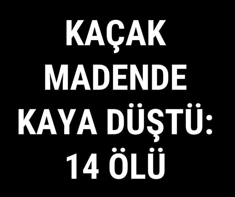 Kaçak madende kaya düştü: 14 ölü