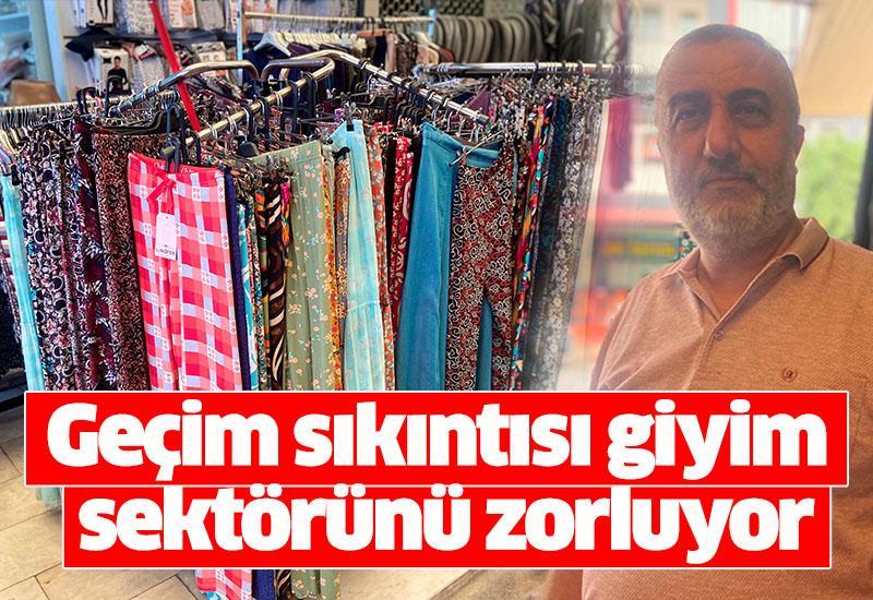 Geçim sıkıntısı giyim sektörünü zorluyor