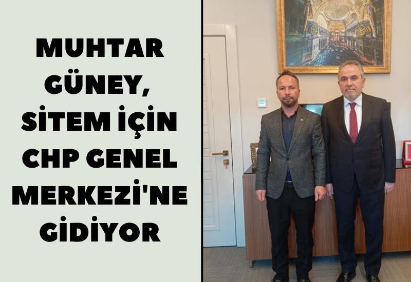 Muhtar Güney, sitem için CHP Genel Merkezi'ne gidiyor