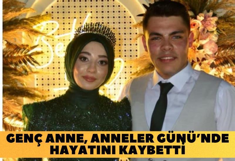 Genç anne, Anneler Günü’nde hayatını kaybetti