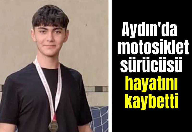 Aydın'da feci kaza: 15 yaşındaki motosiklet sürücüsü hayatını kaybetti
