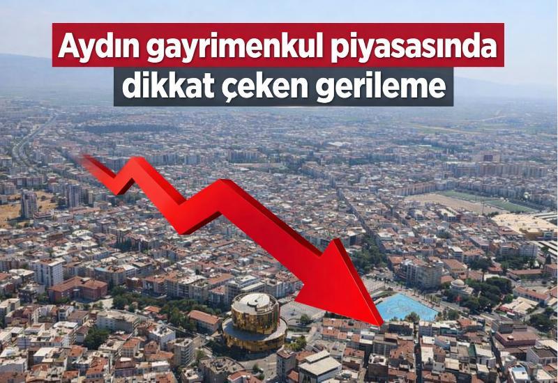 Aydın gayrimenkul piyasasında dikkat çeken gerileme