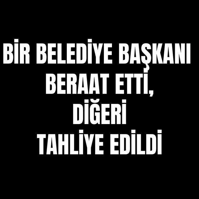 Bir belediye başkanı beraat etti, diğeri tahliye edildi