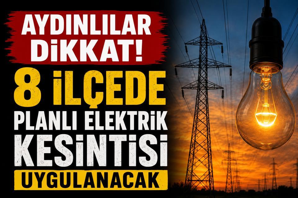 Aydınlılar dikkat! 8 ilçede planlı elektrik kesintisi uygulanacak