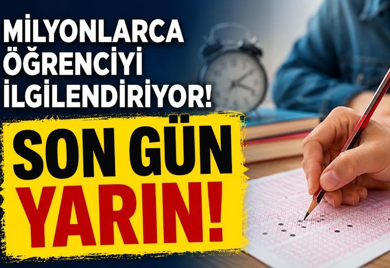 Milyonlarca öğrenciyi ilgilendiriyor! Son gün yarın