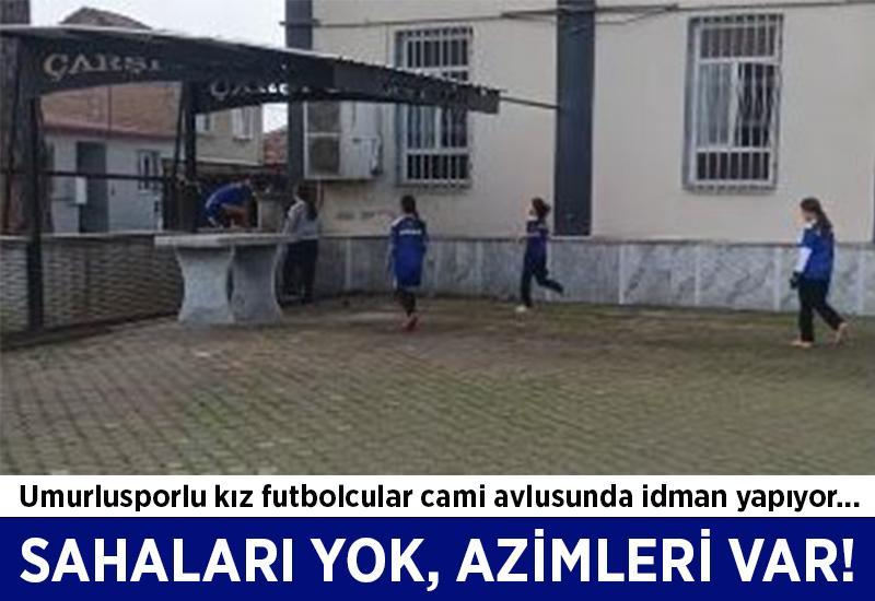 Sahaları yok, azimleri var! Umurlusporlu kız futbolcular destek bekliyor