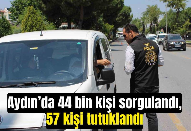 Aydın’da 44 bin kişi sorgulandı, 57 kişi tutuklandı