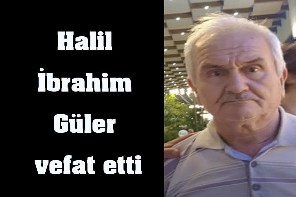 Halil İbrahim Güler vefat etti