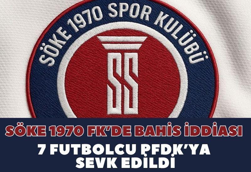 Söke 1970 FK’de Bahis İddiası: 7 Futbolcu PFDK’ya Sevk Edildi