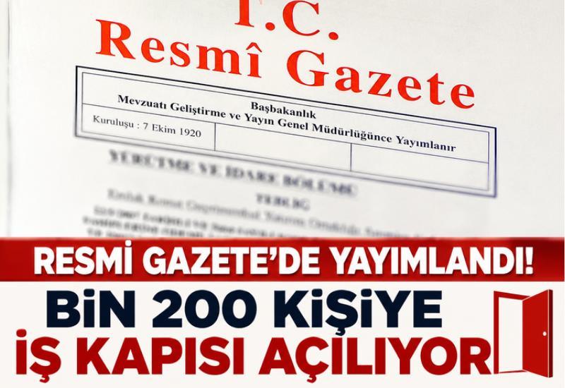 Resmi Gazete'de yayımlandı! bin 200 kişiye iş kapısı açılıyor