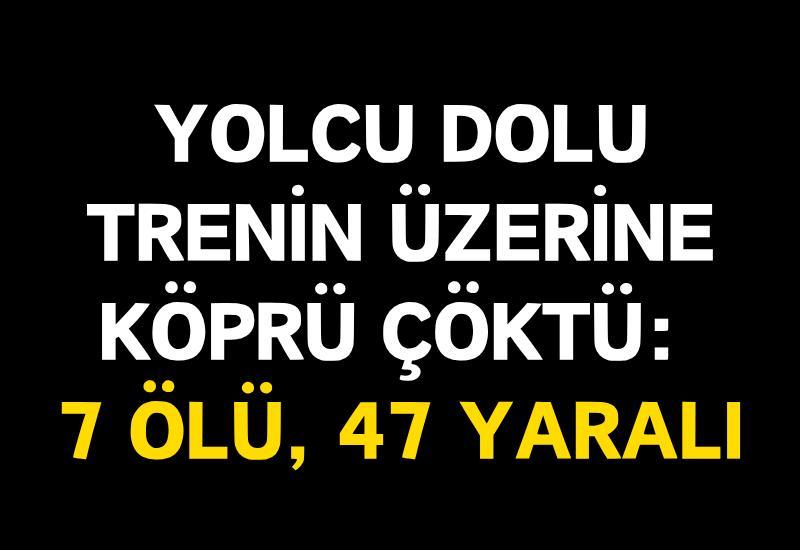 Köprü, yolcu dolu trenin üzerine çöktü: 7 ölü, 47 yaralı