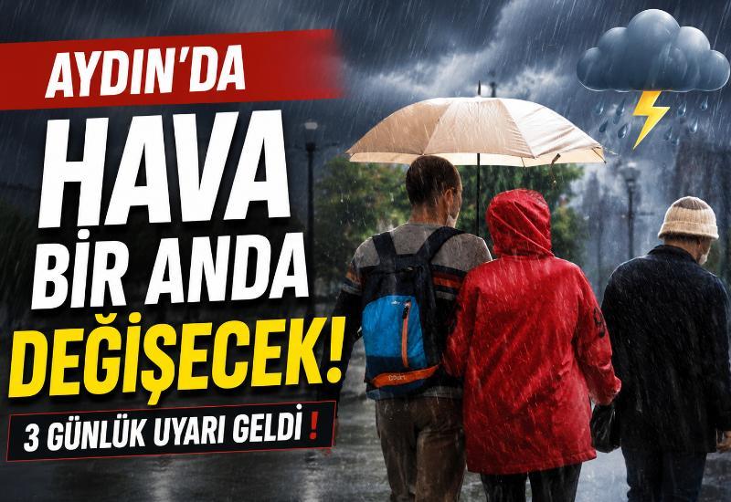 Aydın’da hava bir anda değişecek! 3 günlük uyarı geldi