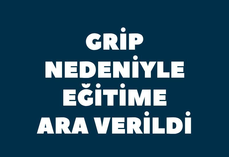 Grip nedeniyle eğitime ara verildi