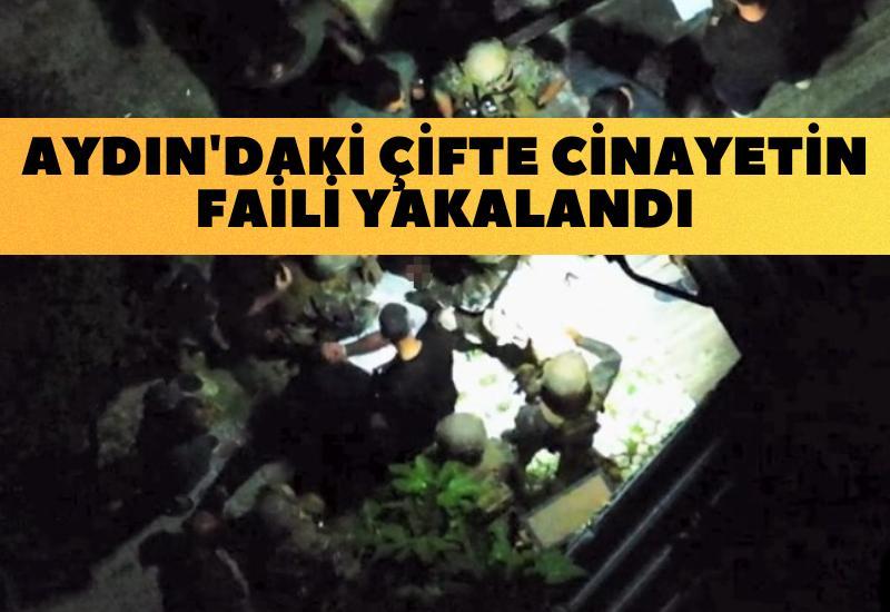 Aydın'daki çifte cinayetin faili yakalandı