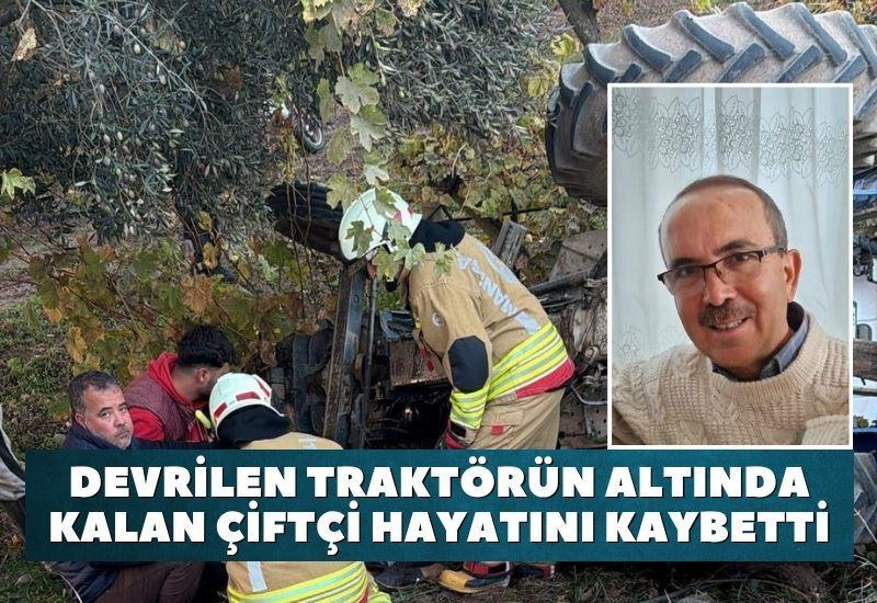 Devrilen traktörün altında kalan çiftçi hayatını kaybetti