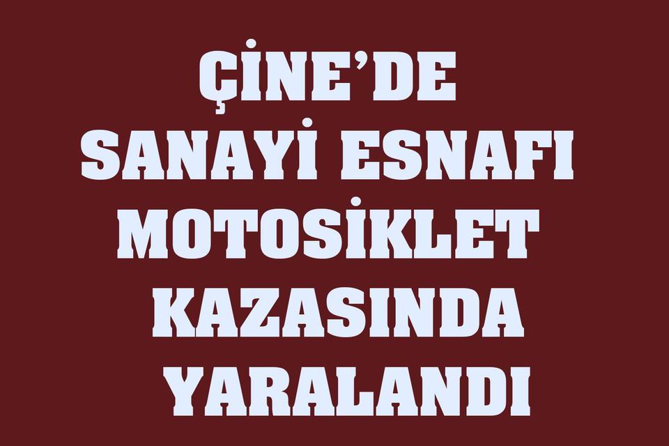 Çine’de sanayi esnafı motosiklet kazasında yaralandı