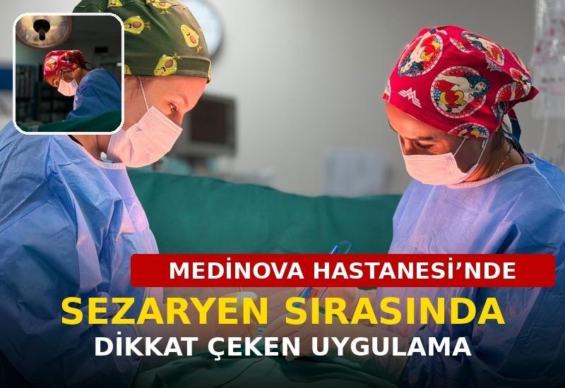 Medinova Hastanesi’nde sezaryen sırasında dikkat çeken uygulama