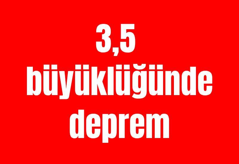3,5 büyüklüğünde deprem