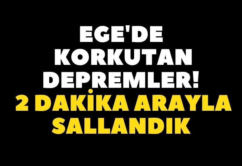 Ege'de korkutan depremler! 2 dakika arayla sallandık