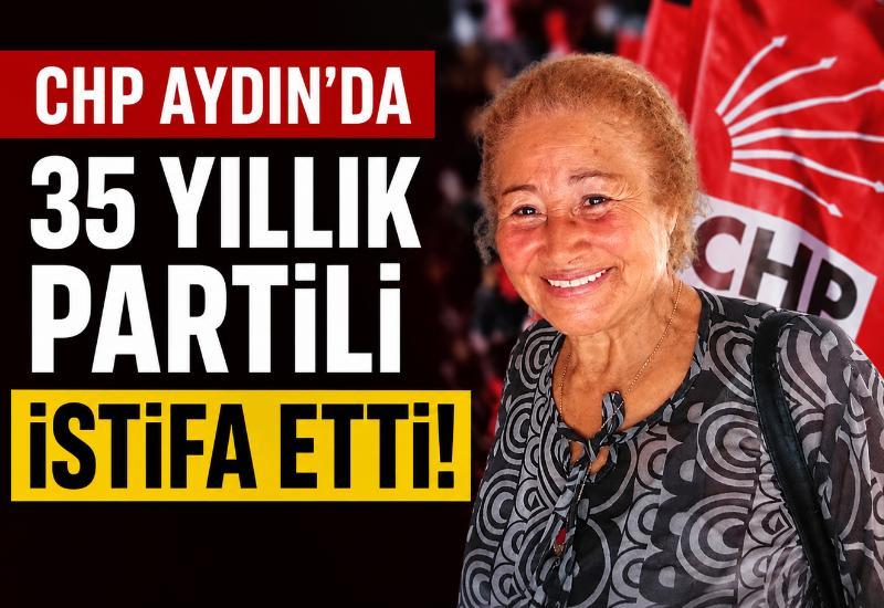 CHP Aydın'da 35 yıllık partili istifa etti!