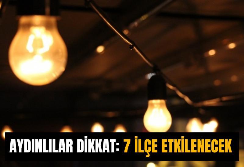 Aydınlılar dikkat: 7 ilçe etkilenecek