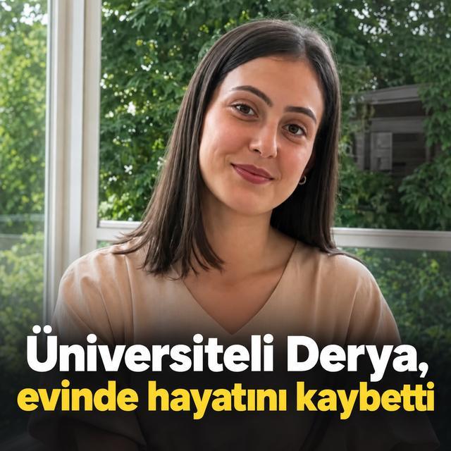 Üniversiteli Derya, evinde hayatını kaybetti