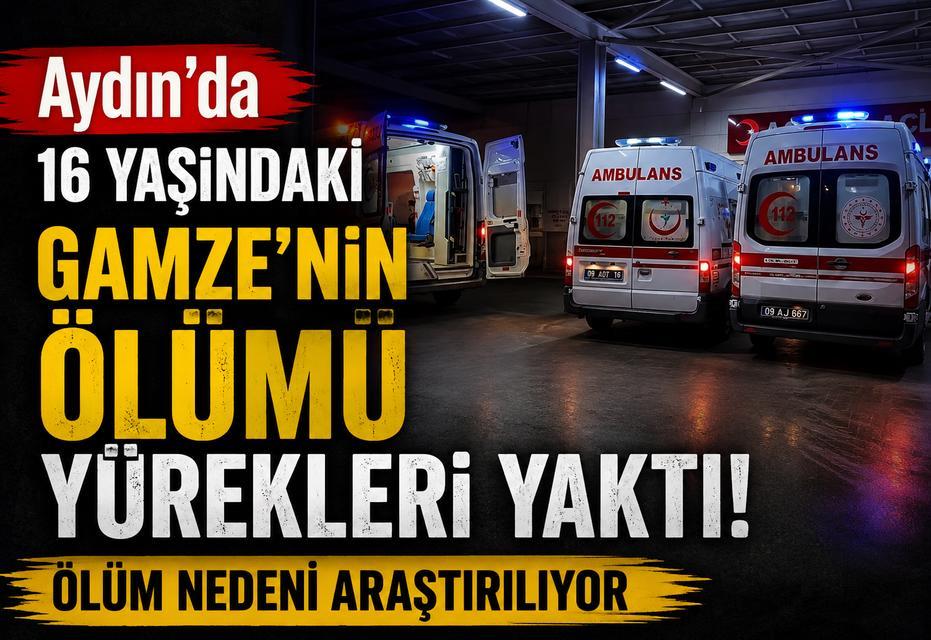 Aydın’da 16 yaşındaki Gamze’nin ölüm nedeni araştırılıyor