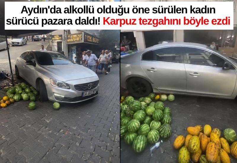Aydın'da alkollü olduğu öne sürülen kadın sürücü pazara daldı! Karpuz tezgahını böyle ezdi
